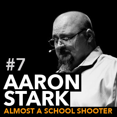 #7: Aaron Stark; Almost a School Shooter