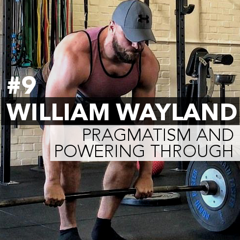 #9: William Wayland; Pragmatism and Powering Through